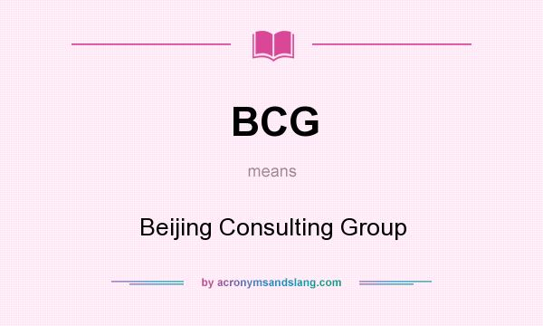 What does BCG mean? It stands for Beijing Consulting Group