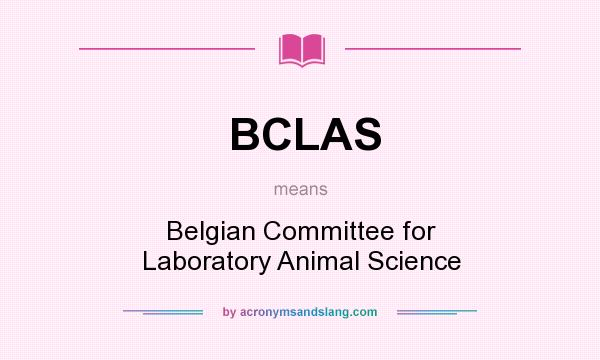What does BCLAS mean? It stands for Belgian Committee for Laboratory Animal Science