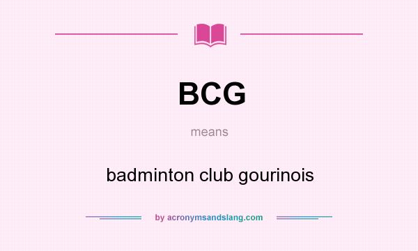 What does BCG mean? It stands for badminton club gourinois