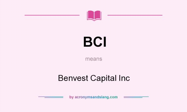 What does BCI mean? It stands for Benvest Capital Inc