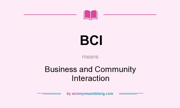 What does BCI mean? It stands for Business and Community Interaction