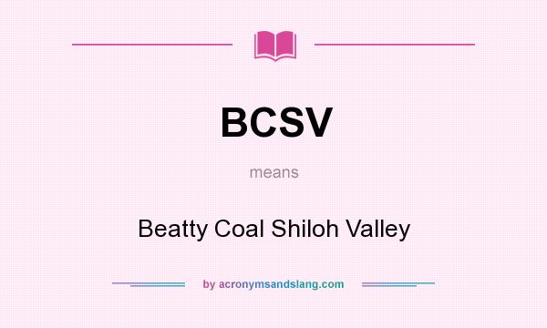 What does BCSV mean? It stands for Beatty Coal Shiloh Valley