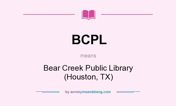 What does BCPL mean? It stands for Bear Creek Public Library (Houston, TX)