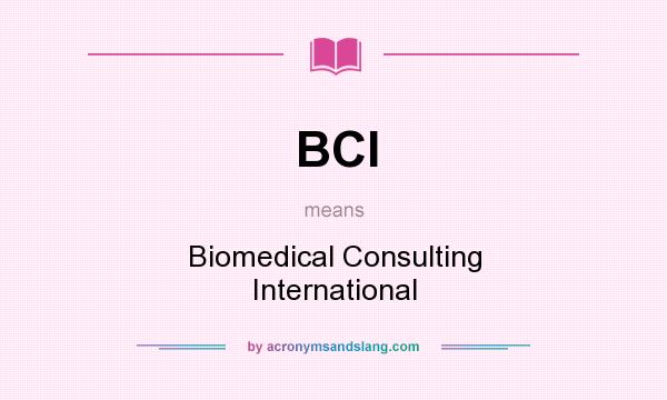 What does BCI mean? It stands for Biomedical Consulting International