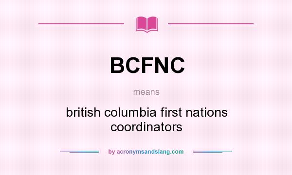 What does BCFNC mean? It stands for british columbia first nations coordinators