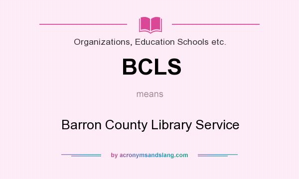 What does BCLS mean? It stands for Barron County Library Service