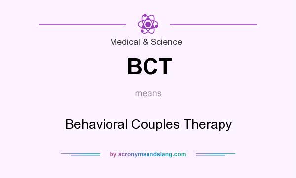 What does BCT mean? It stands for Behavioral Couples Therapy