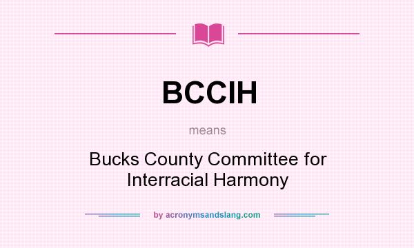 What does BCCIH mean? It stands for Bucks County Committee for Interracial Harmony