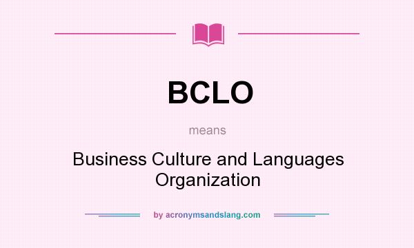 What does BCLO mean? It stands for Business Culture and Languages Organization