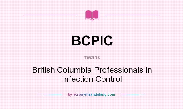 What does BCPIC mean? It stands for British Columbia Professionals in Infection Control