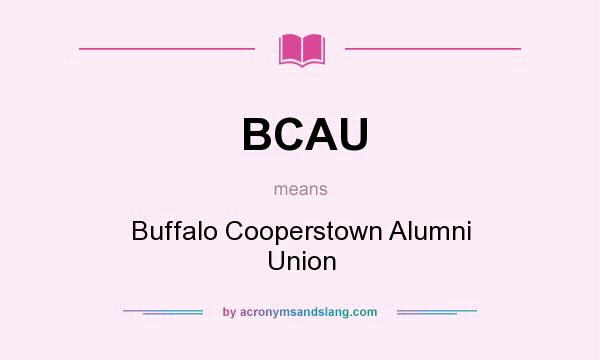 What does BCAU mean? It stands for Buffalo Cooperstown Alumni Union
