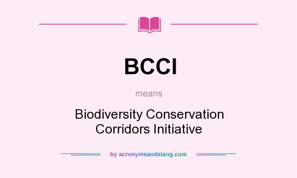 What does BCCI mean? It stands for Biodiversity Conservation Corridors Initiative