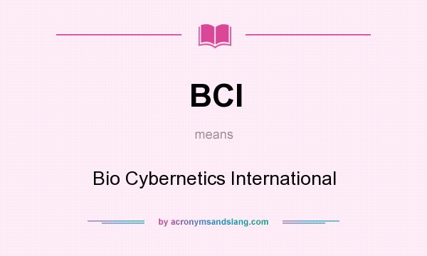 What does BCI mean? It stands for Bio Cybernetics International