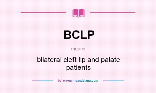 What does BCLP mean? It stands for bilateral cleft lip and palate patients