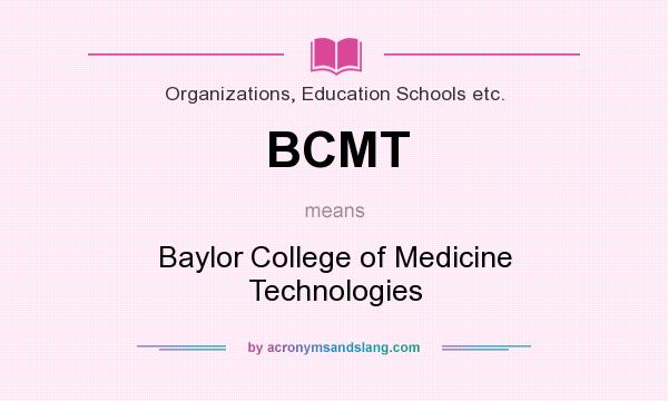 What does BCMT mean? It stands for Baylor College of Medicine Technologies