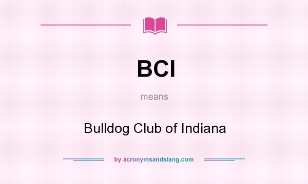 What does BCI mean? It stands for Bulldog Club of Indiana
