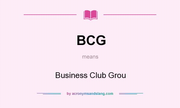 What does BCG mean? It stands for Business Club Grou