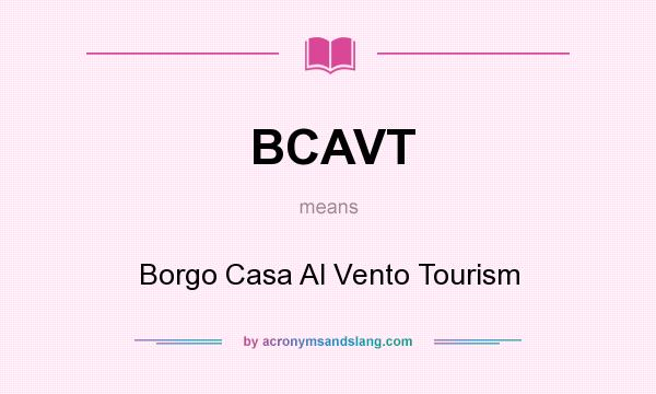 What does BCAVT mean? It stands for Borgo Casa Al Vento Tourism