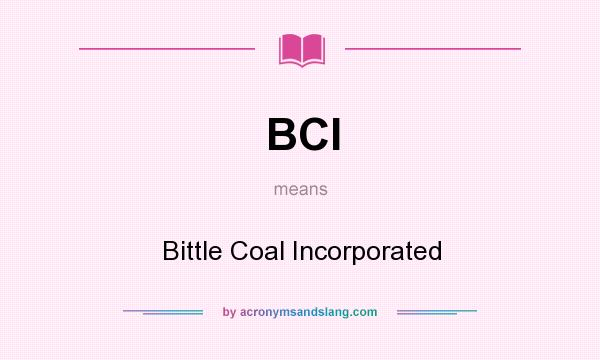 What does BCI mean? It stands for Bittle Coal Incorporated