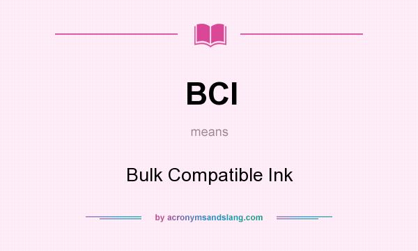 What does BCI mean? It stands for Bulk Compatible Ink