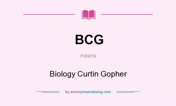 What does BCG mean? It stands for Biology Curtin Gopher