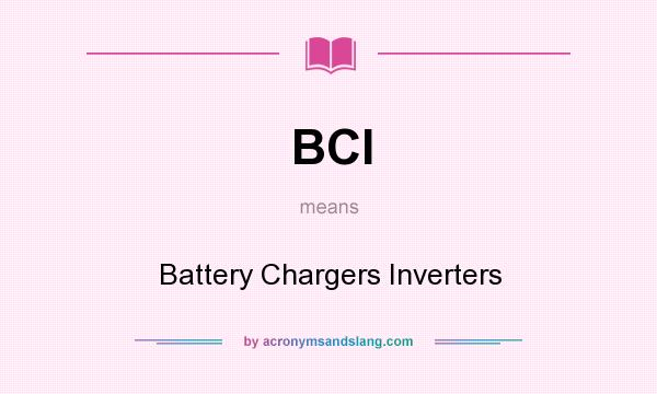 What does BCI mean? It stands for Battery Chargers Inverters