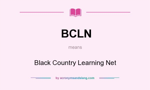 What does BCLN mean? It stands for Black Country Learning Net