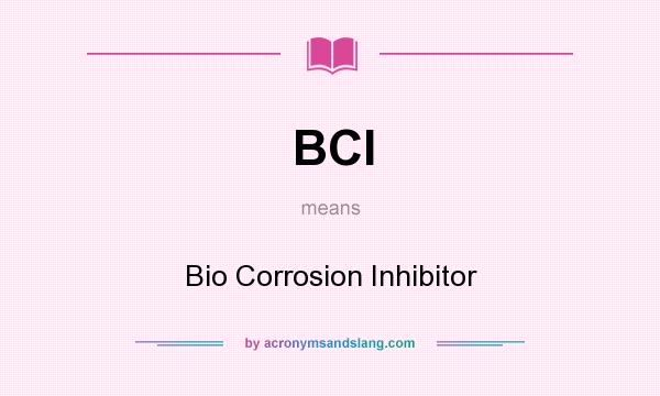 What does BCI mean? It stands for Bio Corrosion Inhibitor