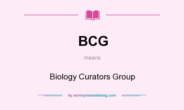 What does BCG mean? It stands for Biology Curators Group