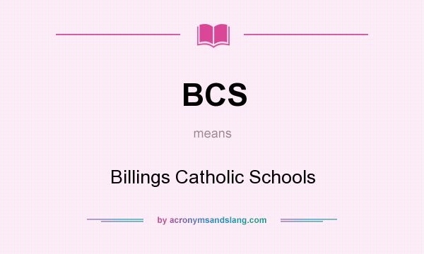 What does BCS mean? It stands for Billings Catholic Schools