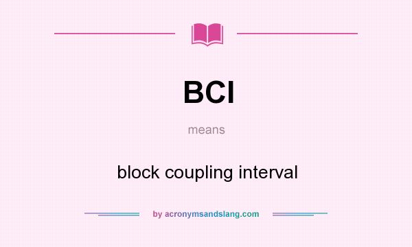 What does BCI mean? It stands for block coupling interval