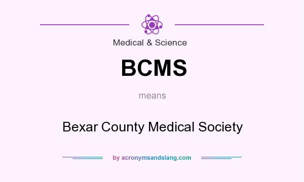 What does BCMS mean? It stands for Bexar County Medical Society