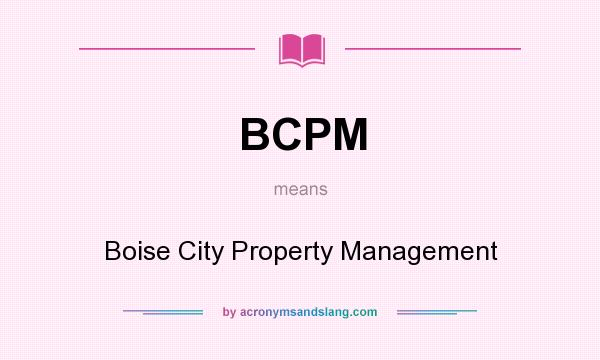 What does BCPM mean? It stands for Boise City Property Management