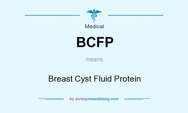What does BCFP mean? It stands for Breast Cyst Fluid Protein
