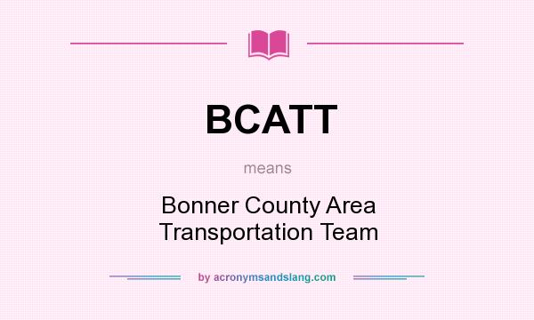 What does BCATT mean? It stands for Bonner County Area Transportation Team