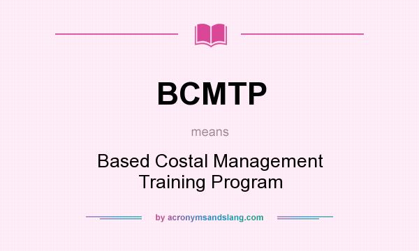 What does BCMTP mean? It stands for Based Costal Management Training Program
