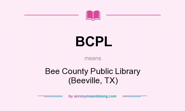 What does BCPL mean? It stands for Bee County Public Library (Beeville, TX)