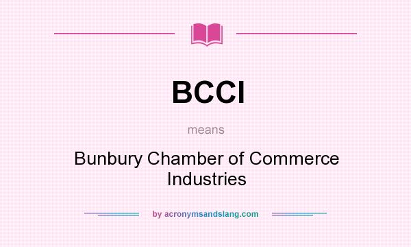 What does BCCI mean? It stands for Bunbury Chamber of Commerce Industries