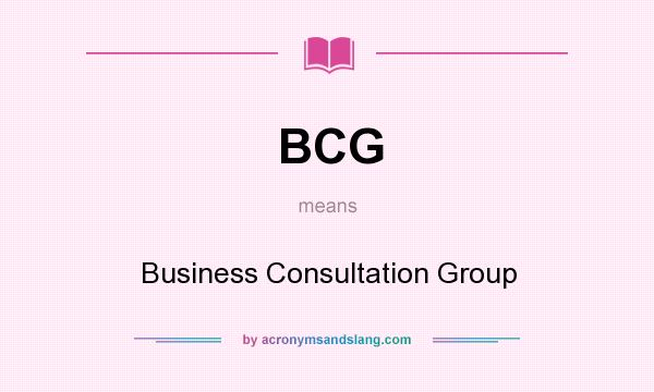What does BCG mean? It stands for Business Consultation Group