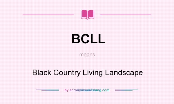 What does BCLL mean? It stands for Black Country Living Landscape