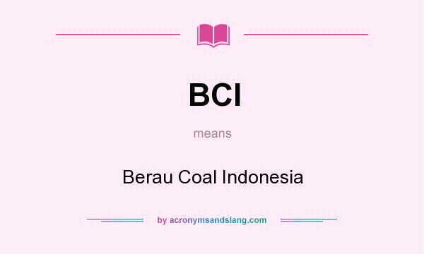 What does BCI mean? It stands for Berau Coal Indonesia