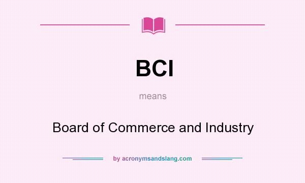 What does BCI mean? It stands for Board of Commerce and Industry