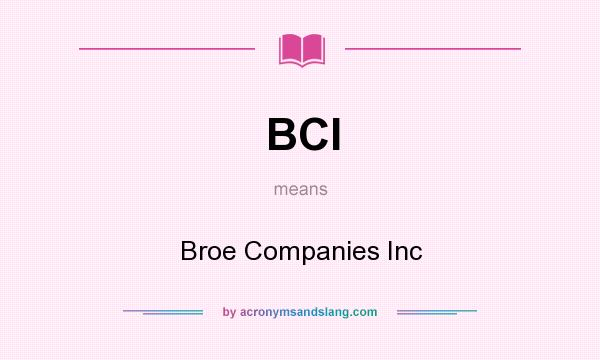 What does BCI mean? It stands for Broe Companies Inc