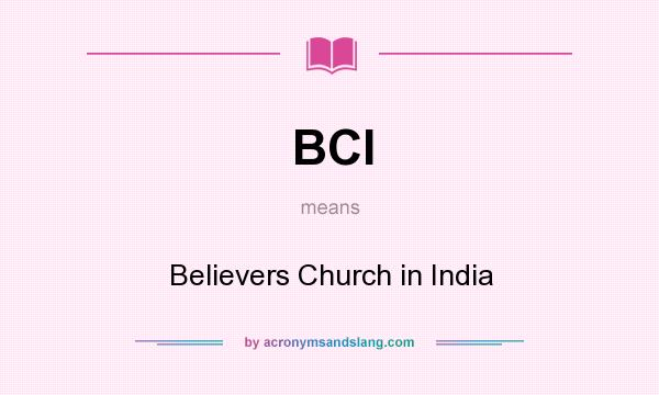 What does BCI mean? It stands for Believers Church in India