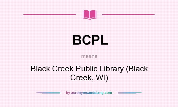 What does BCPL mean? It stands for Black Creek Public Library (Black Creek, WI)