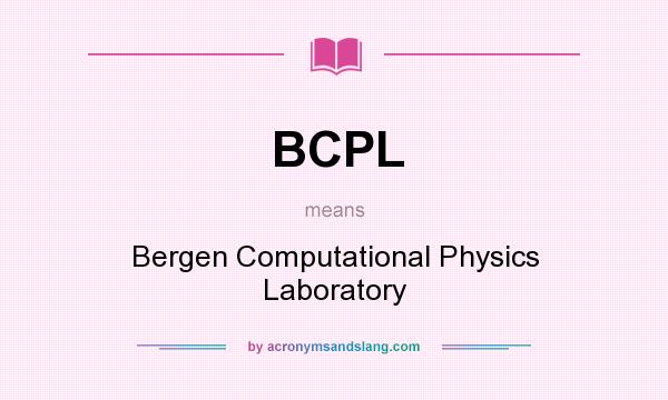 What does BCPL mean? It stands for Bergen Computational Physics Laboratory