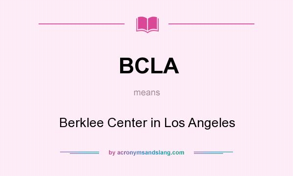 What does BCLA mean? It stands for Berklee Center in Los Angeles