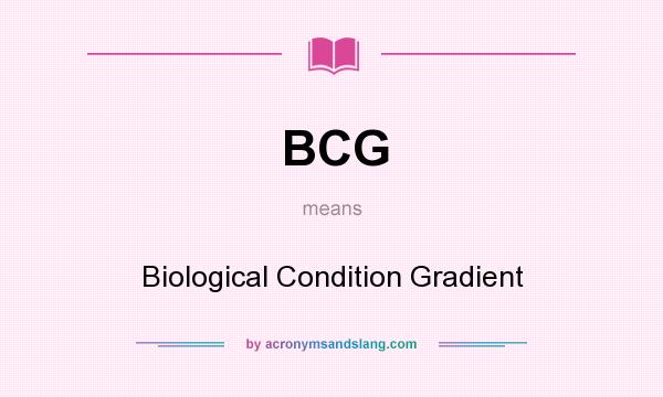 What does BCG mean? It stands for Biological Condition Gradient