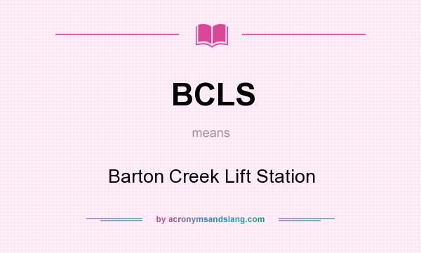 What does BCLS mean? It stands for Barton Creek Lift Station