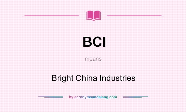 What does BCI mean? It stands for Bright China Industries